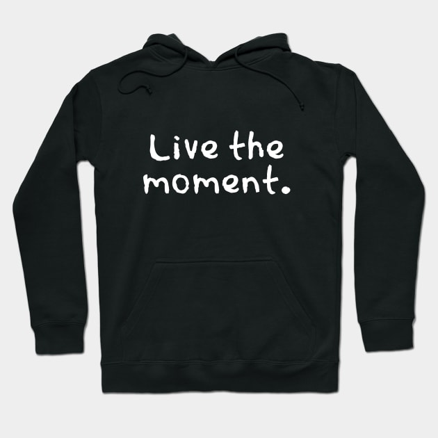 Live the moment Hoodie by Word and Saying